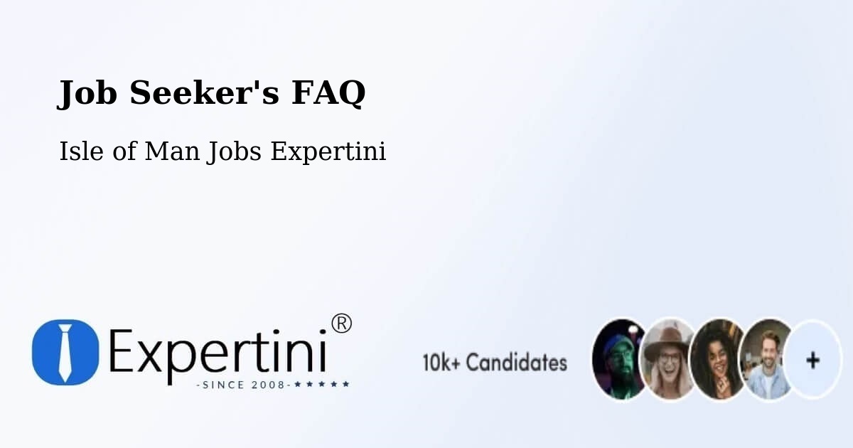 Job Seeker FAQ – Union Mills - Isle of Man Jobs Expertini